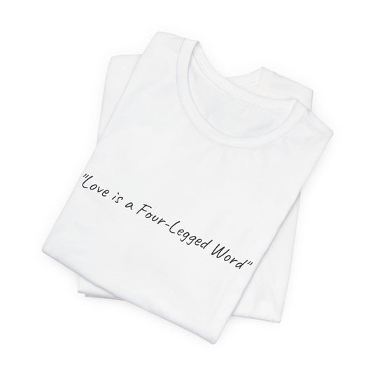 UK. Love is a Four-Legged Word Unisex Tee - Trendy Pet Lover Shirt