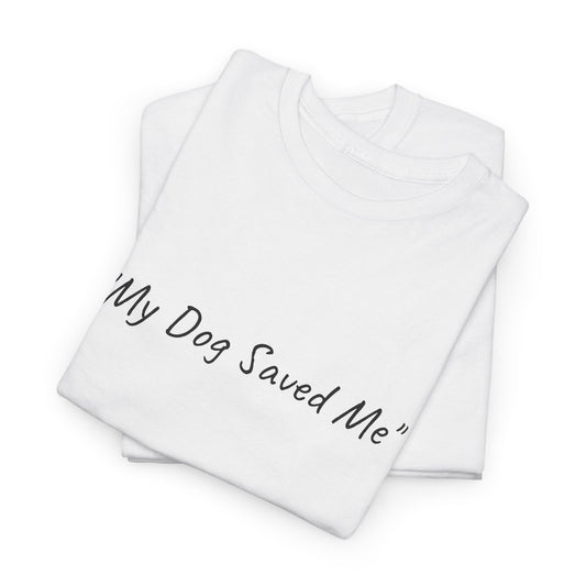 UK. Unisex Heavy Cotton Tee - "My Dog Saved Me"