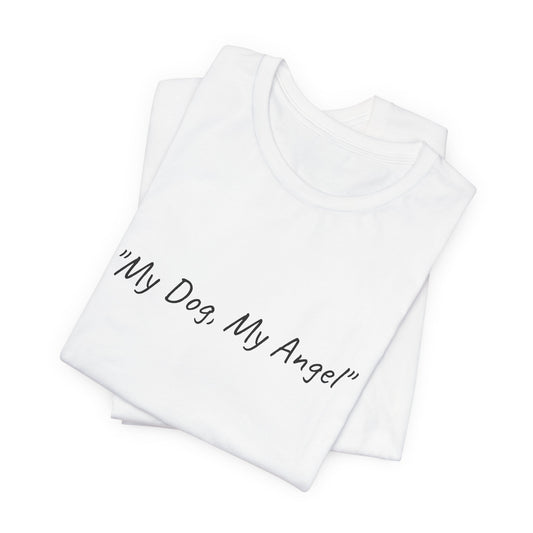 UK.  Unisex Tee - "My Dog, My Angel"