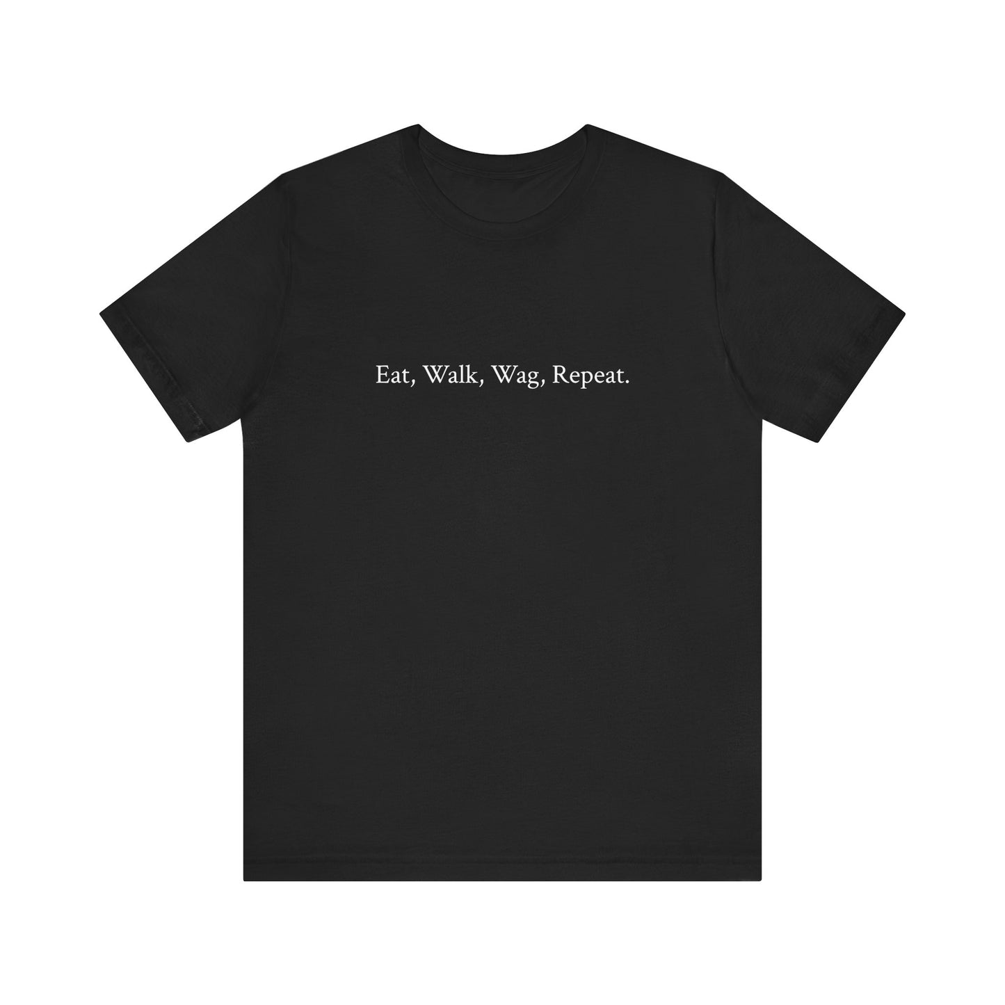 US.  Eat, Walk, Wag, Repeat Unisex Tee