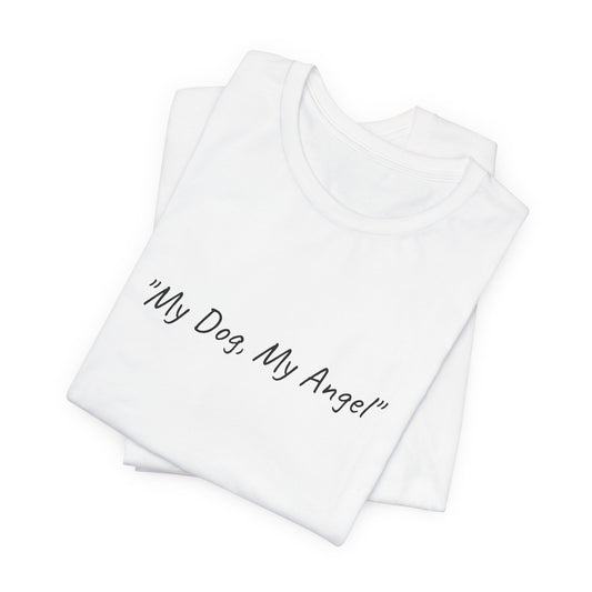 US.  "My Dog, My Angel" Dog Lover's Unisex Tee -