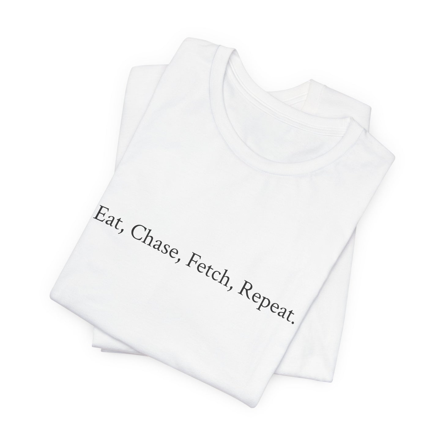 UK. Playful Dog Lover Tee - Eat, Chase, Fetch, Repeat- Unisex