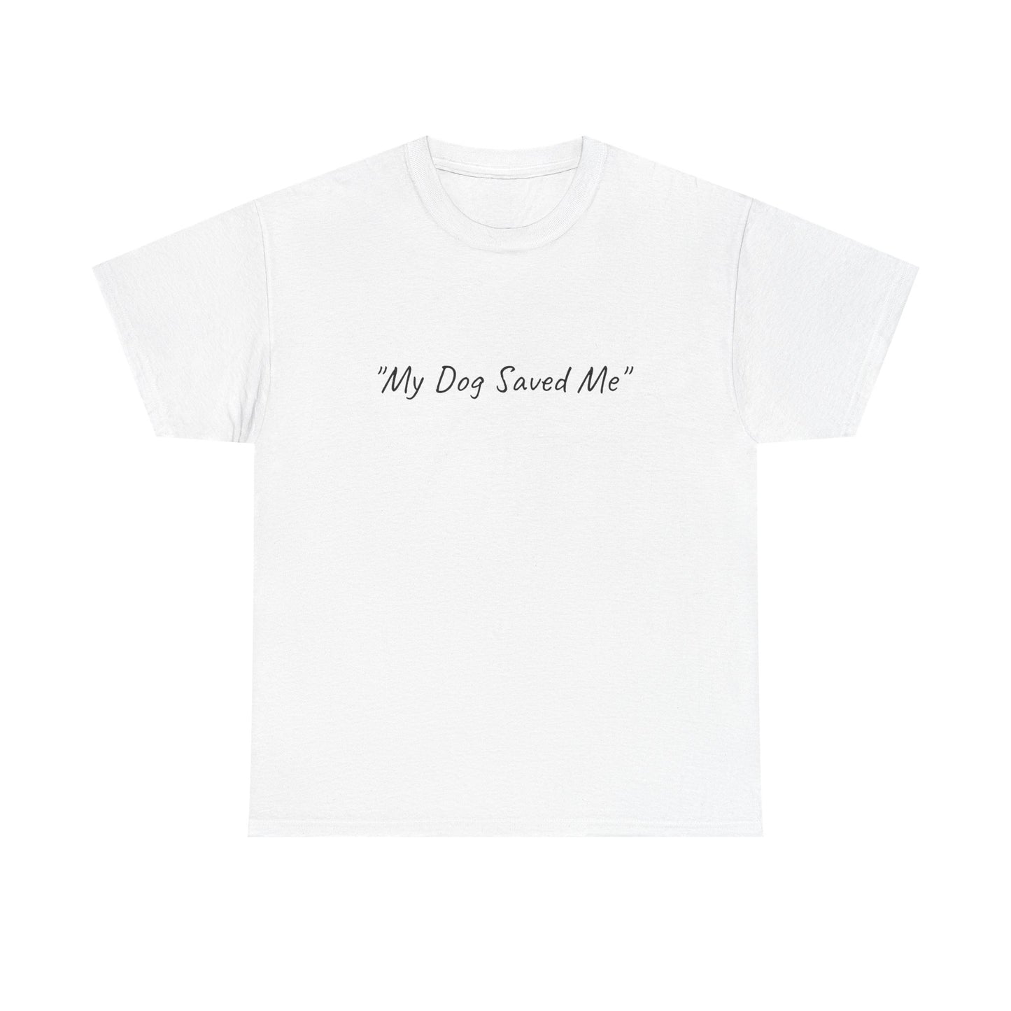 UK. Unisex Heavy Cotton Tee - "My Dog Saved Me"
