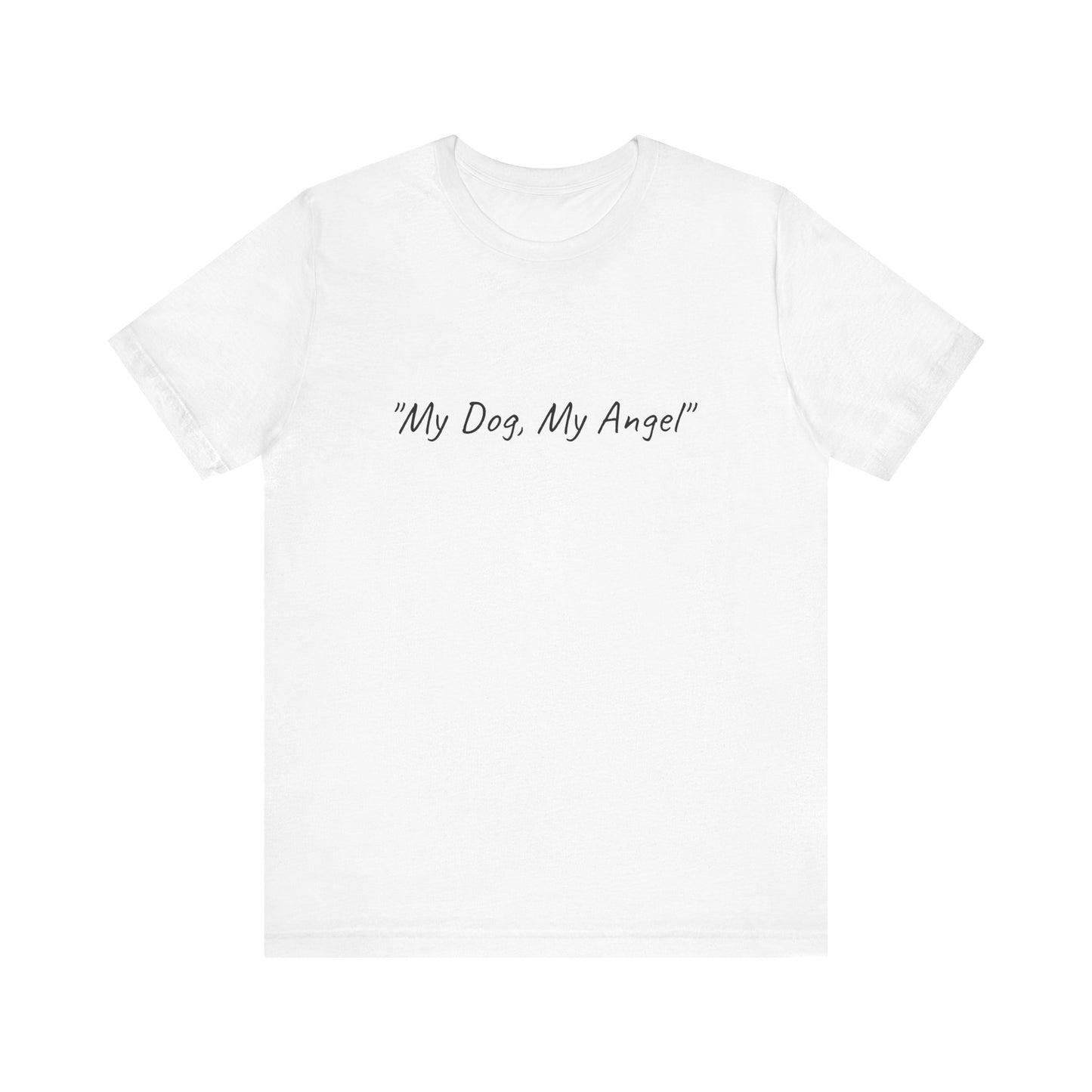 UK.  Unisex Tee - "My Dog, My Angel"