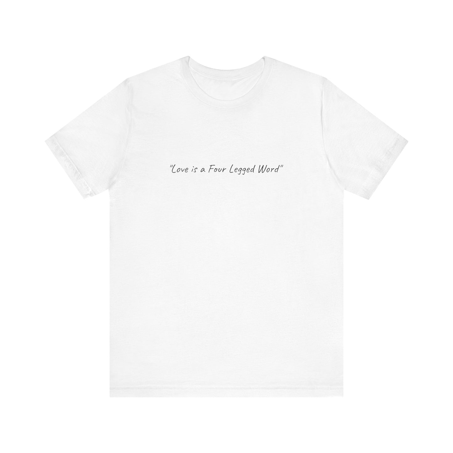 US. "Love is a Four Legged Word" Unisex Tee