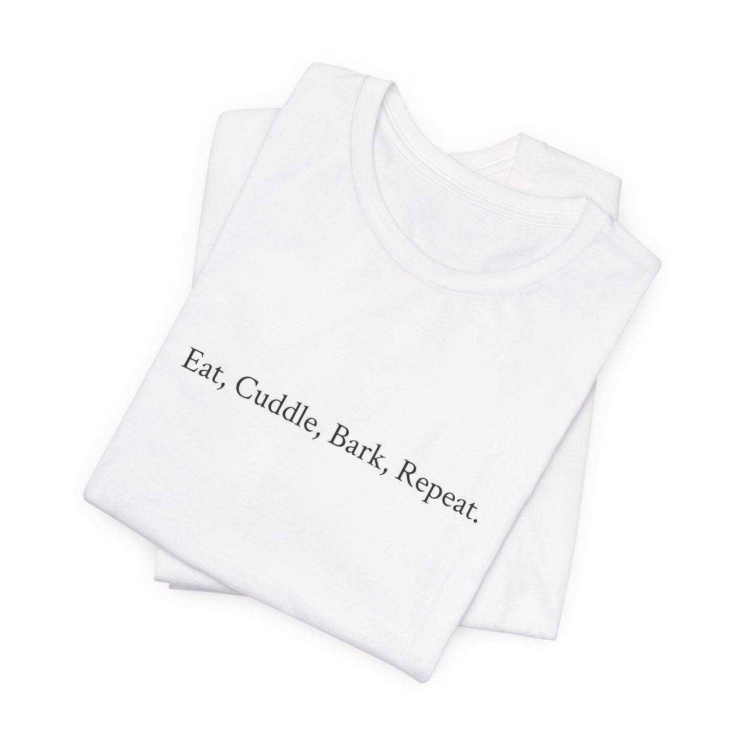 US. Cute Dog Lover Tee - "Eat, Cuddle, Bark, Repeat" Unisex Short Sleeve Shirt